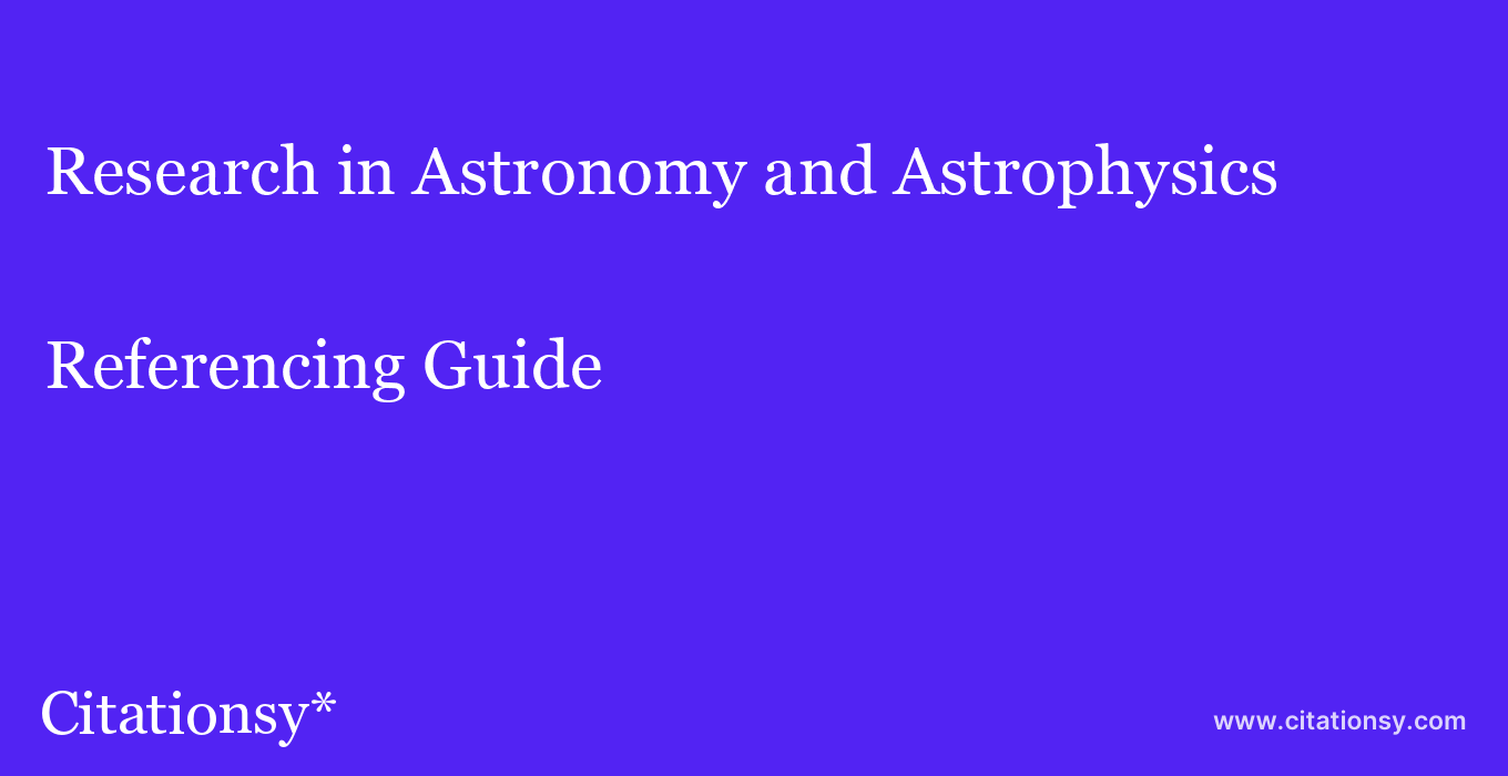 cite Research in Astronomy and Astrophysics  — Referencing Guide